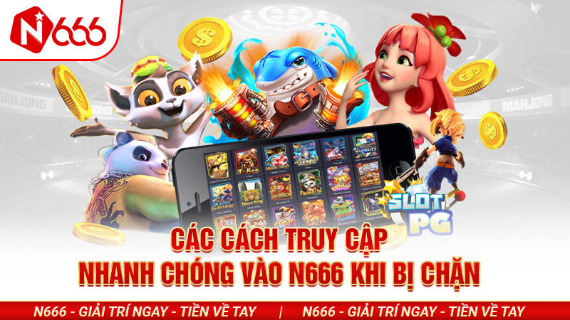 Các cách truy cập vào N666 khi bị chặn