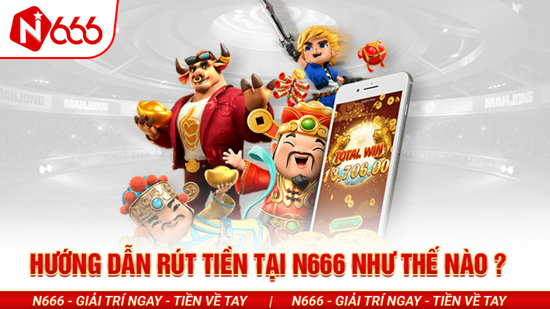 Hướng dẫn rút tiền tại N666